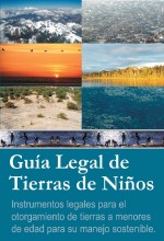 Guía legal de tierra de niños: Instrumentos legales para el otorgamiento de tierras a menores de edad para su manejo sostenible
